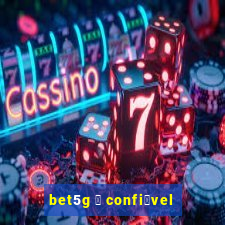 bet5g 茅 confi谩vel